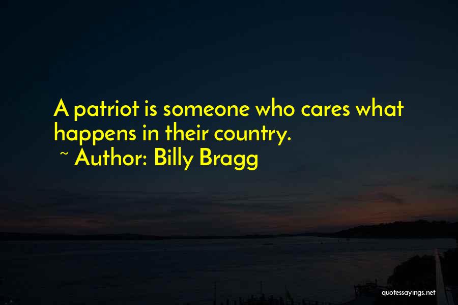Billy Bragg Quotes: A Patriot Is Someone Who Cares What Happens In Their Country.