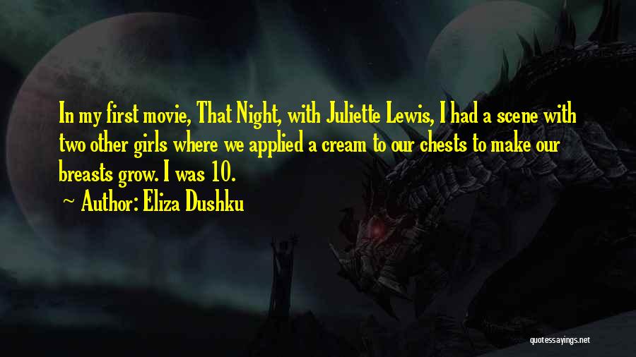 Eliza Dushku Quotes: In My First Movie, That Night, With Juliette Lewis, I Had A Scene With Two Other Girls Where We Applied