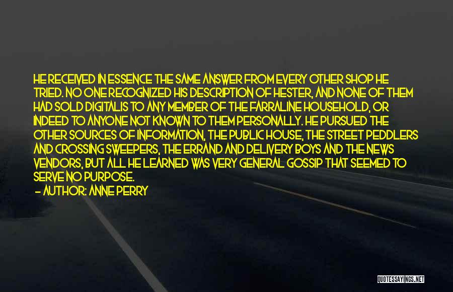 Anne Perry Quotes: He Received In Essence The Same Answer From Every Other Shop He Tried. No One Recognized His Description Of Hester,