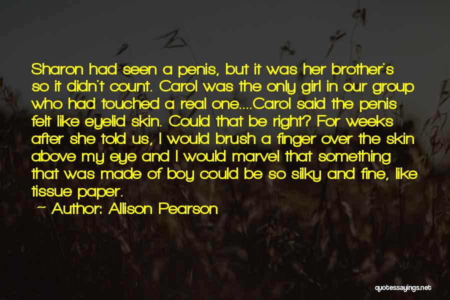 Allison Pearson Quotes: Sharon Had Seen A Penis, But It Was Her Brother's So It Didn't Count. Carol Was The Only Girl In