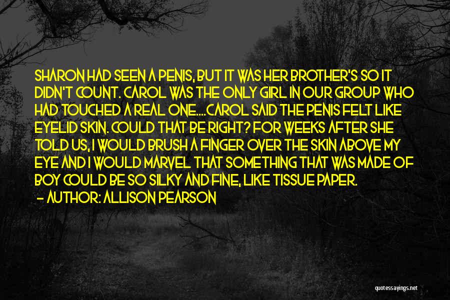 Allison Pearson Quotes: Sharon Had Seen A Penis, But It Was Her Brother's So It Didn't Count. Carol Was The Only Girl In