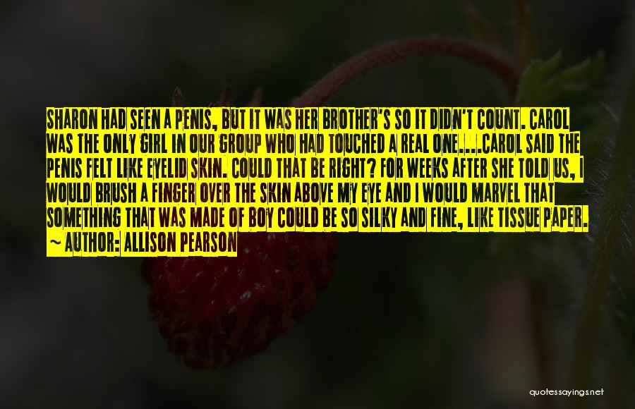 Allison Pearson Quotes: Sharon Had Seen A Penis, But It Was Her Brother's So It Didn't Count. Carol Was The Only Girl In