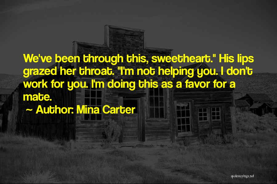 Mina Carter Quotes: We've Been Through This, Sweetheart. His Lips Grazed Her Throat. I'm Not Helping You. I Don't Work For You. I'm