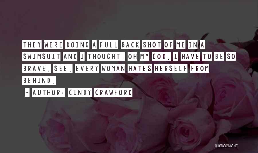 Cindy Crawford Quotes: They Were Doing A Full Back Shot Of Me In A Swimsuit And I Thought, Oh My God, I Have