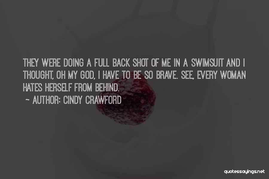 Cindy Crawford Quotes: They Were Doing A Full Back Shot Of Me In A Swimsuit And I Thought, Oh My God, I Have