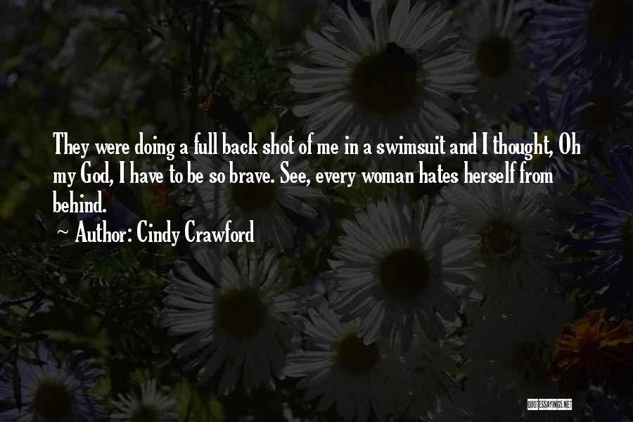 Cindy Crawford Quotes: They Were Doing A Full Back Shot Of Me In A Swimsuit And I Thought, Oh My God, I Have