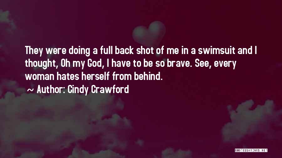 Cindy Crawford Quotes: They Were Doing A Full Back Shot Of Me In A Swimsuit And I Thought, Oh My God, I Have