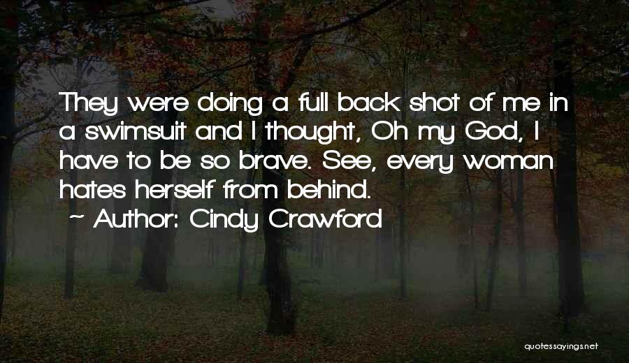 Cindy Crawford Quotes: They Were Doing A Full Back Shot Of Me In A Swimsuit And I Thought, Oh My God, I Have