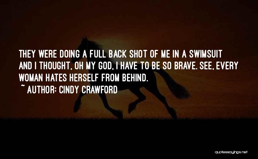Cindy Crawford Quotes: They Were Doing A Full Back Shot Of Me In A Swimsuit And I Thought, Oh My God, I Have