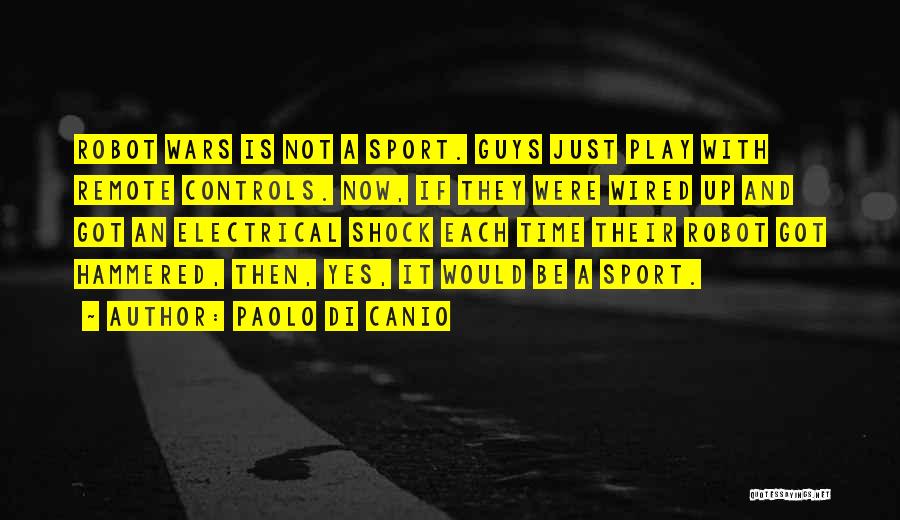 Paolo Di Canio Quotes: Robot Wars Is Not A Sport. Guys Just Play With Remote Controls. Now, If They Were Wired Up And Got