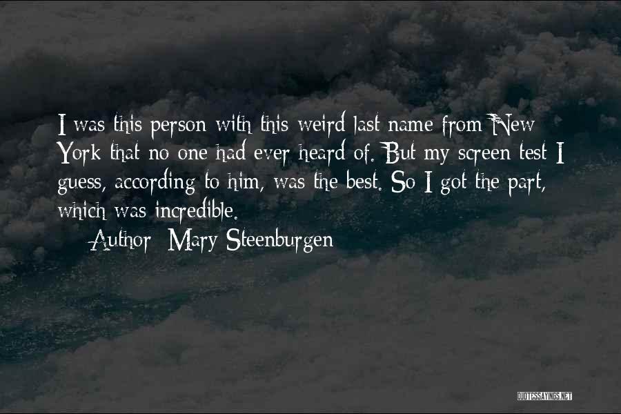 Mary Steenburgen Quotes: I Was This Person With This Weird Last Name From New York That No One Had Ever Heard Of. But