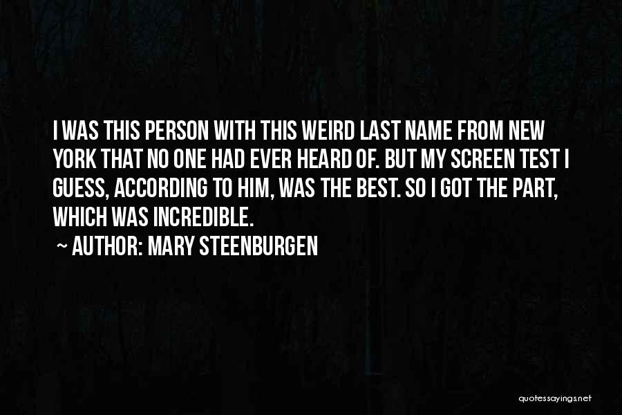 Mary Steenburgen Quotes: I Was This Person With This Weird Last Name From New York That No One Had Ever Heard Of. But