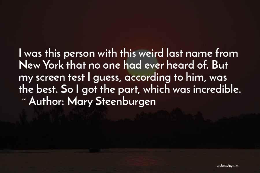 Mary Steenburgen Quotes: I Was This Person With This Weird Last Name From New York That No One Had Ever Heard Of. But