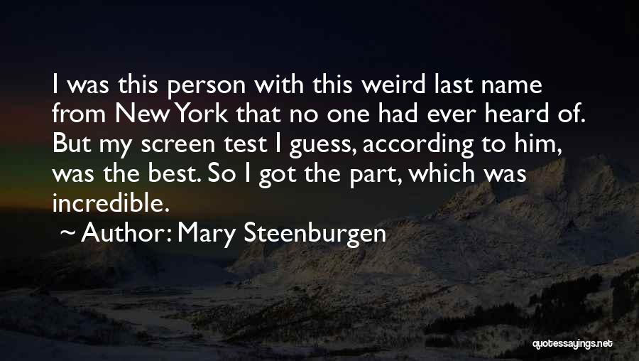 Mary Steenburgen Quotes: I Was This Person With This Weird Last Name From New York That No One Had Ever Heard Of. But