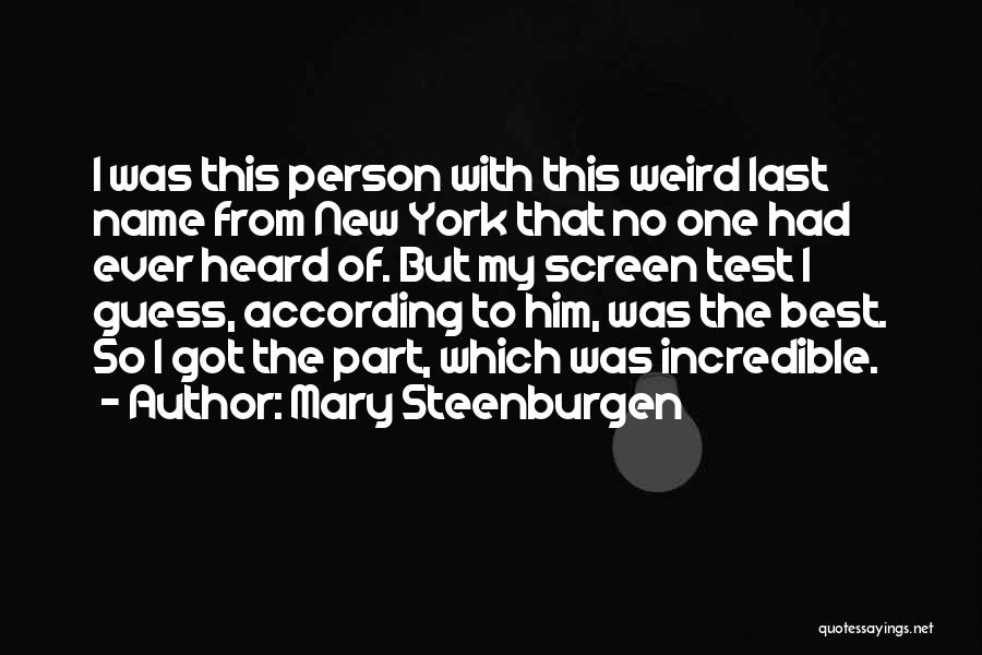 Mary Steenburgen Quotes: I Was This Person With This Weird Last Name From New York That No One Had Ever Heard Of. But