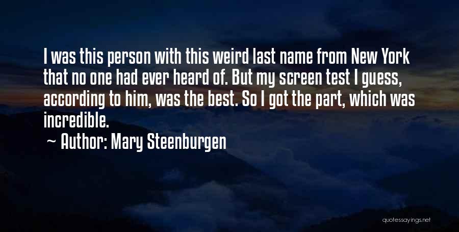 Mary Steenburgen Quotes: I Was This Person With This Weird Last Name From New York That No One Had Ever Heard Of. But