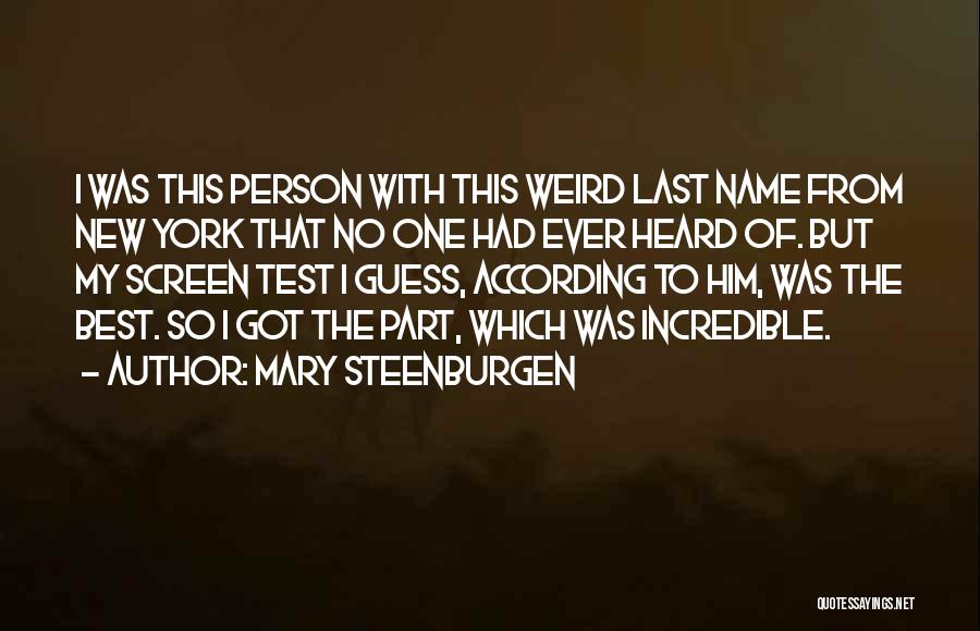 Mary Steenburgen Quotes: I Was This Person With This Weird Last Name From New York That No One Had Ever Heard Of. But