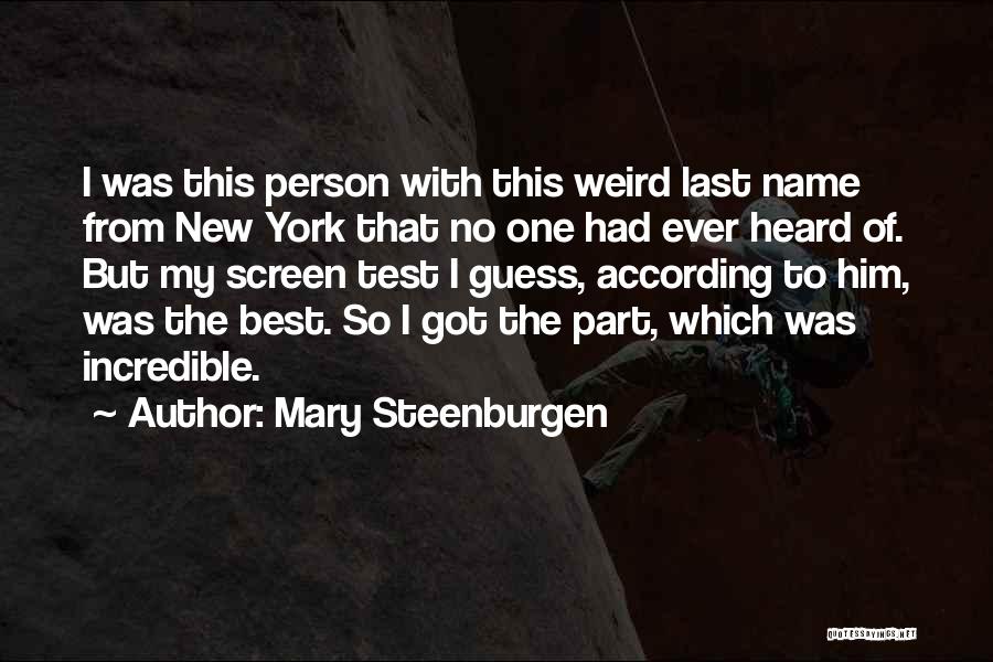 Mary Steenburgen Quotes: I Was This Person With This Weird Last Name From New York That No One Had Ever Heard Of. But