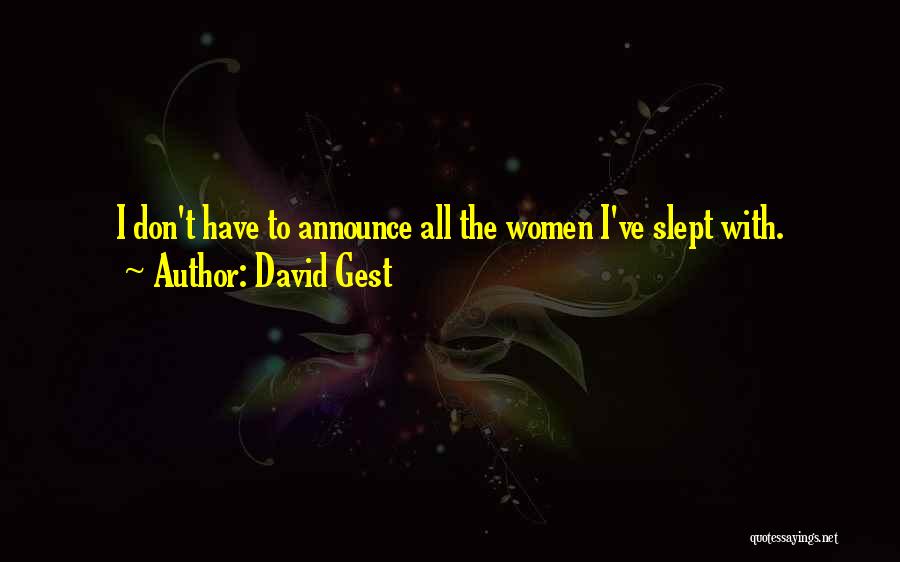 David Gest Quotes: I Don't Have To Announce All The Women I've Slept With.