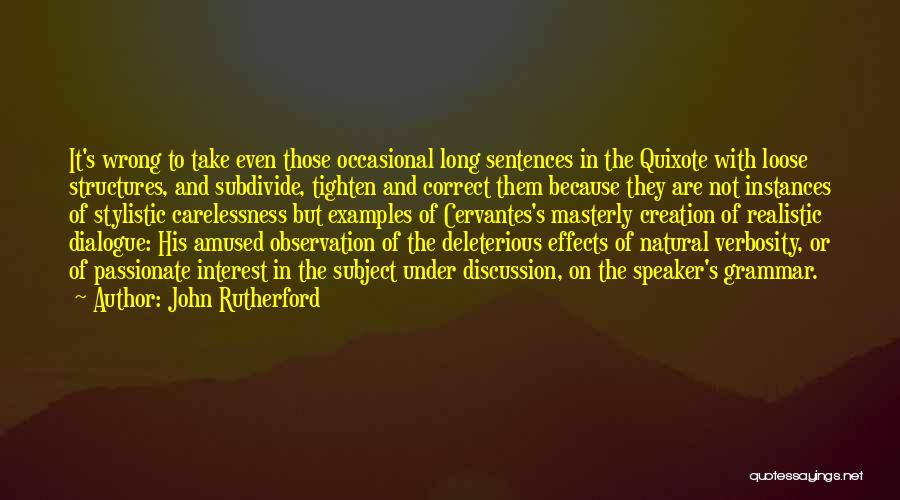 John Rutherford Quotes: It's Wrong To Take Even Those Occasional Long Sentences In The Quixote With Loose Structures, And Subdivide, Tighten And Correct