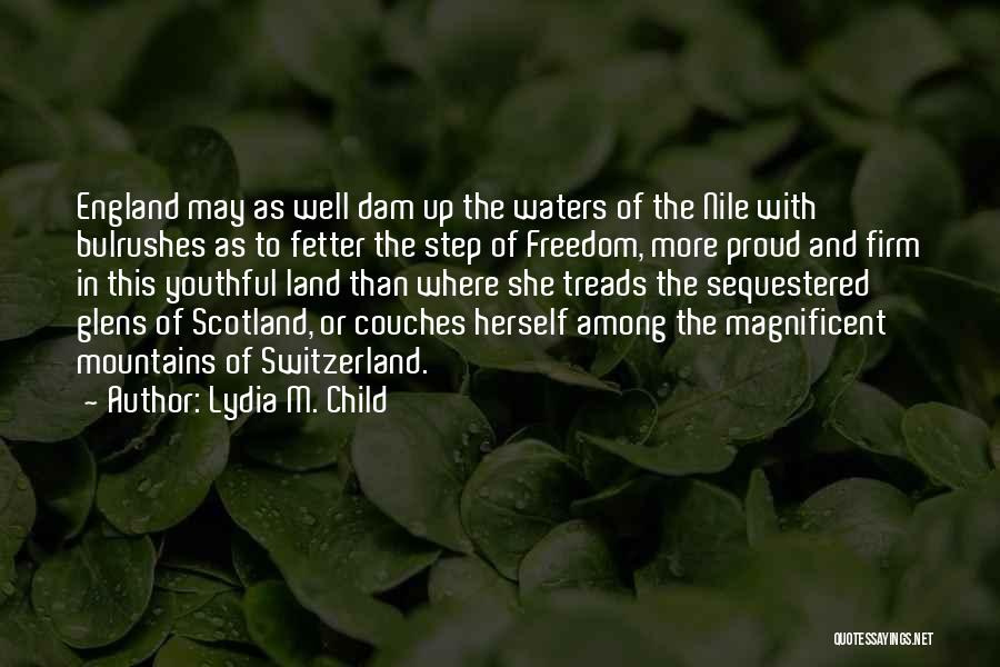 Lydia M. Child Quotes: England May As Well Dam Up The Waters Of The Nile With Bulrushes As To Fetter The Step Of Freedom,