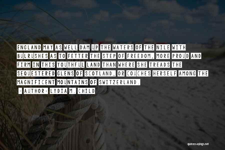 Lydia M. Child Quotes: England May As Well Dam Up The Waters Of The Nile With Bulrushes As To Fetter The Step Of Freedom,