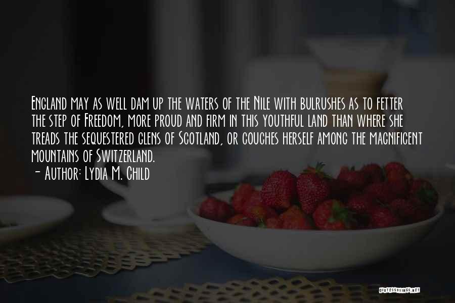 Lydia M. Child Quotes: England May As Well Dam Up The Waters Of The Nile With Bulrushes As To Fetter The Step Of Freedom,