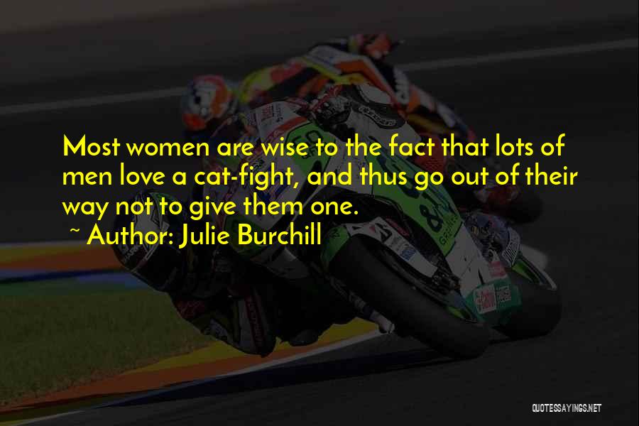 Julie Burchill Quotes: Most Women Are Wise To The Fact That Lots Of Men Love A Cat-fight, And Thus Go Out Of Their