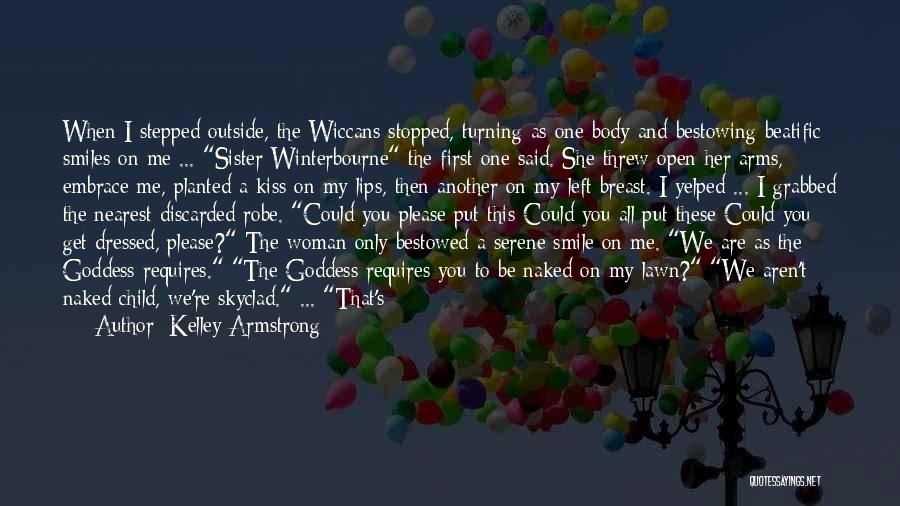 Kelley Armstrong Quotes: When I Stepped Outside, The Wiccans Stopped, Turning As One Body And Bestowing Beatific Smiles On Me ... Sister Winterbourne