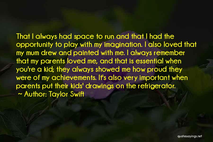 Taylor Swift Quotes: That I Always Had Space To Run And That I Had The Opportunity To Play With My Imagination. I Also