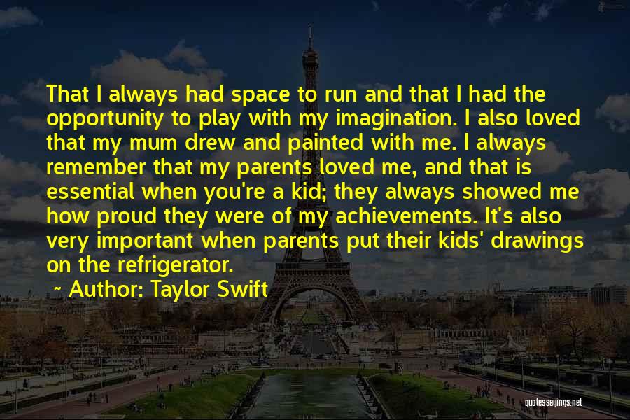 Taylor Swift Quotes: That I Always Had Space To Run And That I Had The Opportunity To Play With My Imagination. I Also