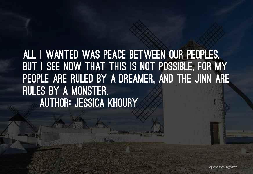 Jessica Khoury Quotes: All I Wanted Was Peace Between Our Peoples. But I See Now That This Is Not Possible, For My People