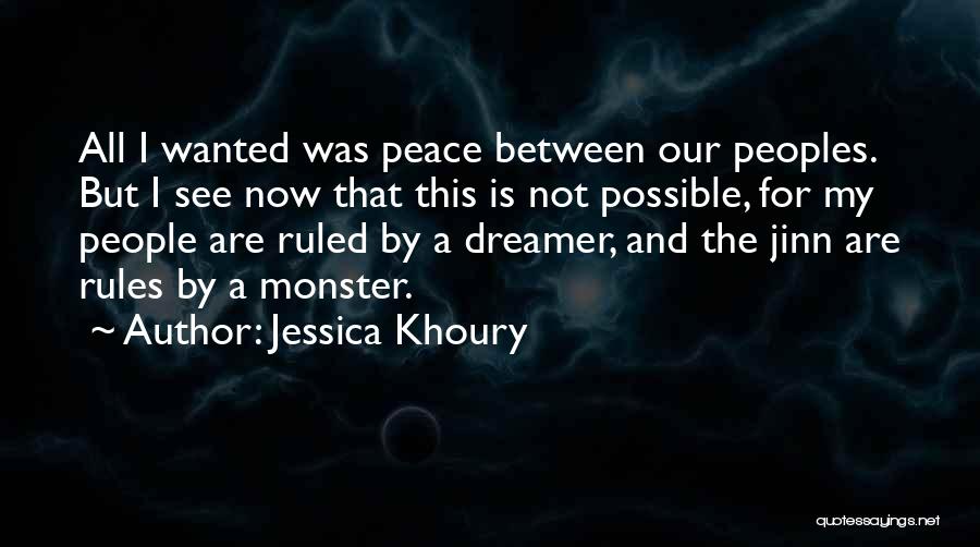 Jessica Khoury Quotes: All I Wanted Was Peace Between Our Peoples. But I See Now That This Is Not Possible, For My People