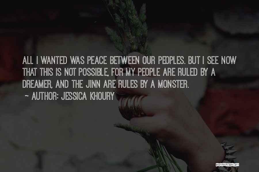 Jessica Khoury Quotes: All I Wanted Was Peace Between Our Peoples. But I See Now That This Is Not Possible, For My People