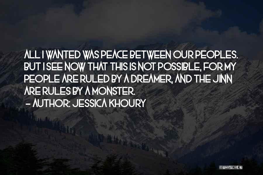 Jessica Khoury Quotes: All I Wanted Was Peace Between Our Peoples. But I See Now That This Is Not Possible, For My People