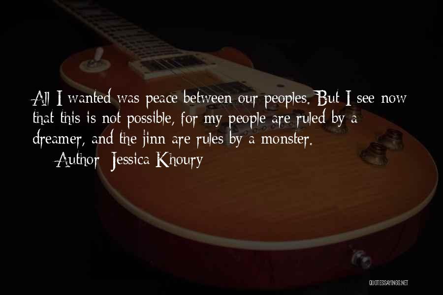 Jessica Khoury Quotes: All I Wanted Was Peace Between Our Peoples. But I See Now That This Is Not Possible, For My People