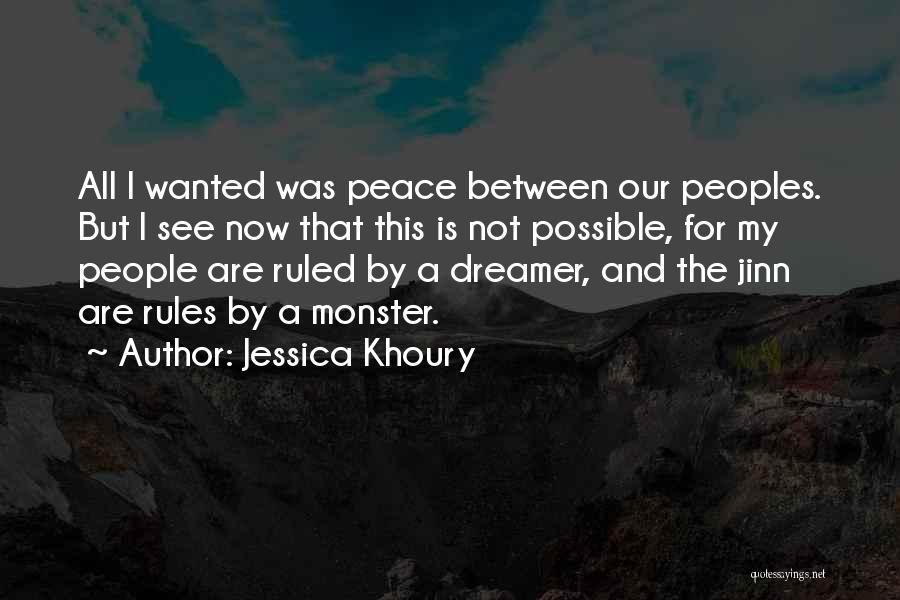 Jessica Khoury Quotes: All I Wanted Was Peace Between Our Peoples. But I See Now That This Is Not Possible, For My People