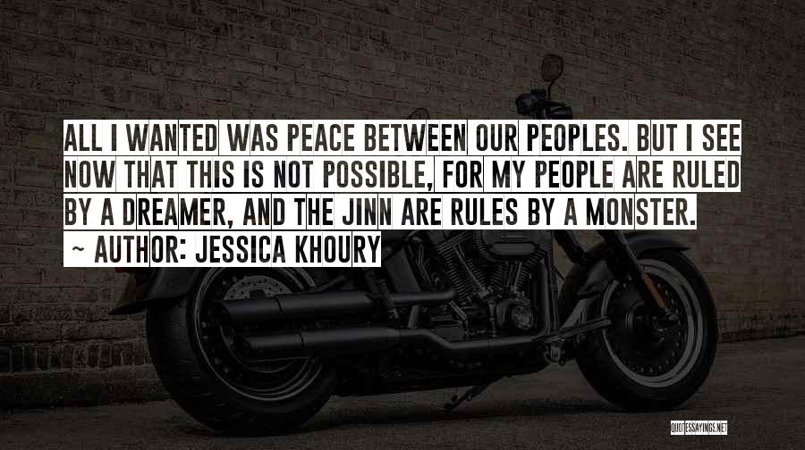 Jessica Khoury Quotes: All I Wanted Was Peace Between Our Peoples. But I See Now That This Is Not Possible, For My People