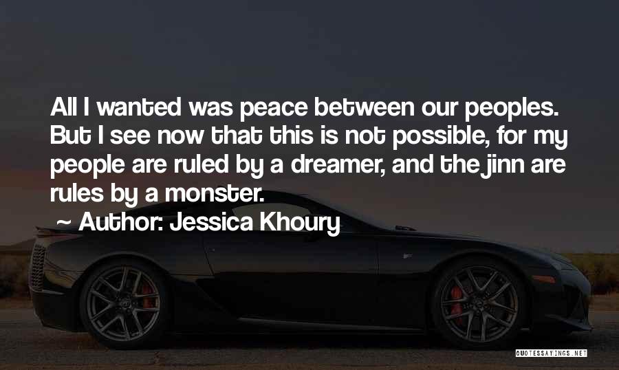 Jessica Khoury Quotes: All I Wanted Was Peace Between Our Peoples. But I See Now That This Is Not Possible, For My People