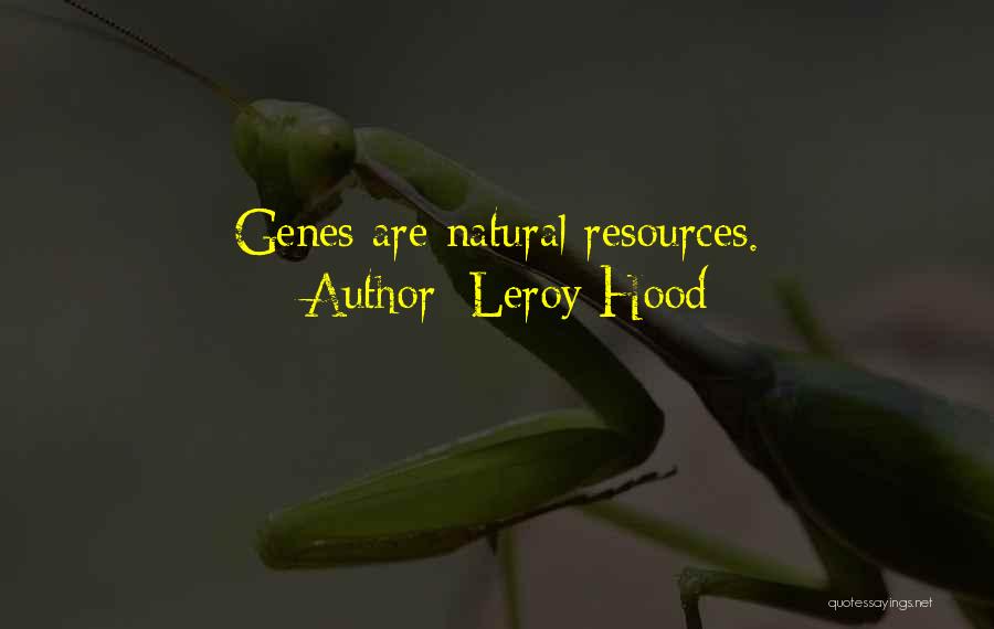 Leroy Hood Quotes: Genes Are Natural Resources.