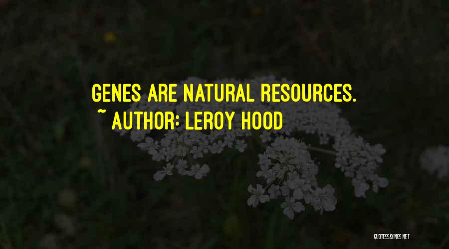 Leroy Hood Quotes: Genes Are Natural Resources.
