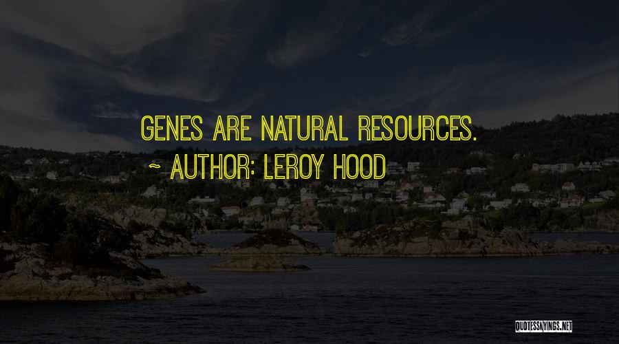 Leroy Hood Quotes: Genes Are Natural Resources.