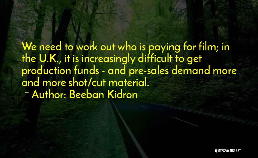 Beeban Kidron Quotes: We Need To Work Out Who Is Paying For Film; In The U.k., It Is Increasingly Difficult To Get Production