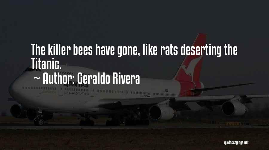 Geraldo Rivera Quotes: The Killer Bees Have Gone, Like Rats Deserting The Titanic.