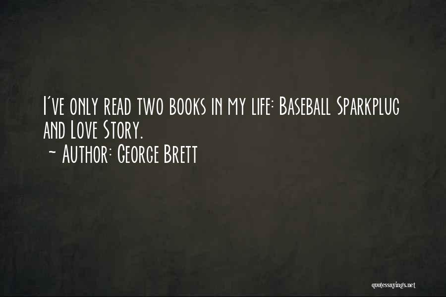 George Brett Quotes: I've Only Read Two Books In My Life: Baseball Sparkplug And Love Story.