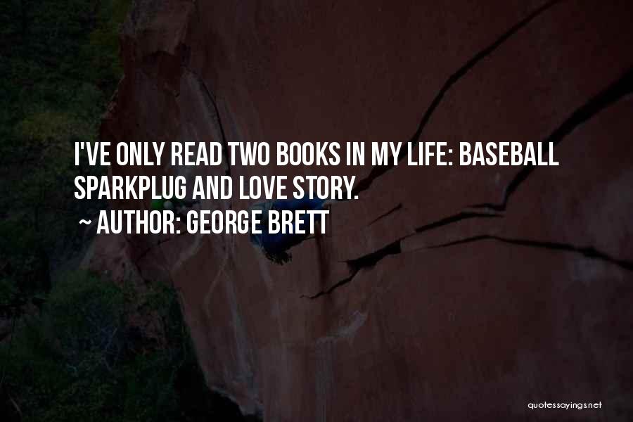 George Brett Quotes: I've Only Read Two Books In My Life: Baseball Sparkplug And Love Story.