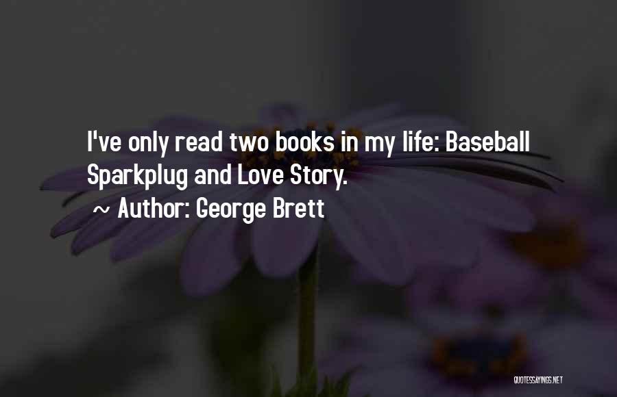 George Brett Quotes: I've Only Read Two Books In My Life: Baseball Sparkplug And Love Story.