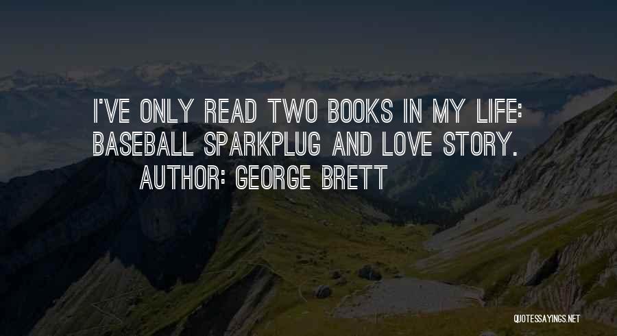 George Brett Quotes: I've Only Read Two Books In My Life: Baseball Sparkplug And Love Story.