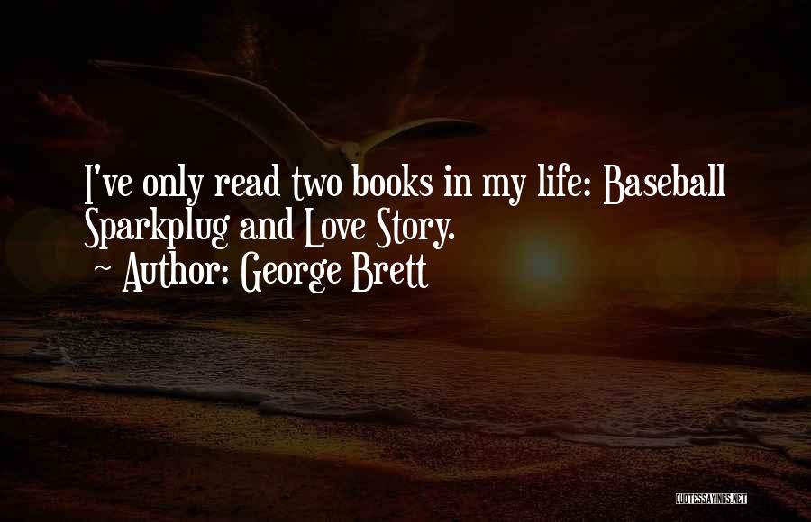 George Brett Quotes: I've Only Read Two Books In My Life: Baseball Sparkplug And Love Story.