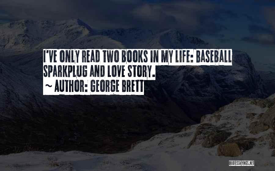 George Brett Quotes: I've Only Read Two Books In My Life: Baseball Sparkplug And Love Story.